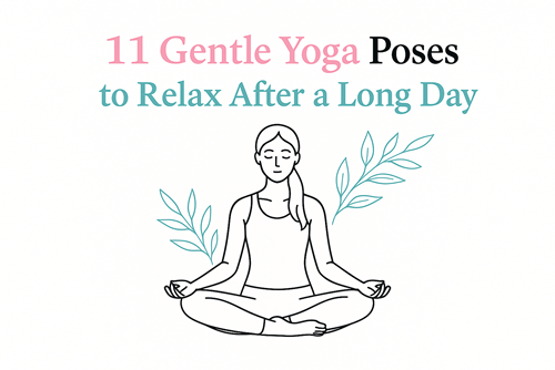 11 Gentle Yoga Poses to Relax After a Long Day for Beginners